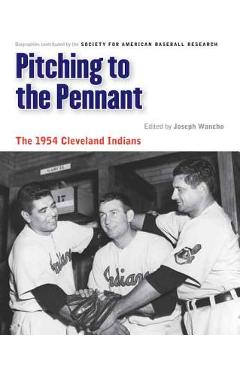 Coperta cărții 'Pitching to the Pennant: The 1954 Cleveland Indians - Joseph Wancho'