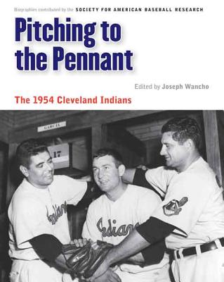 Coperta cărții 'Pitching to the Pennant: The 1954 Cleveland Indians - Joseph Wancho'