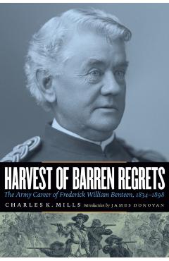 Coperta cărții 'Harvest of Barren Regrets: The Army Career of Frederick William Benteen, 1834-1898 (Revised) - Charles K. Mills'