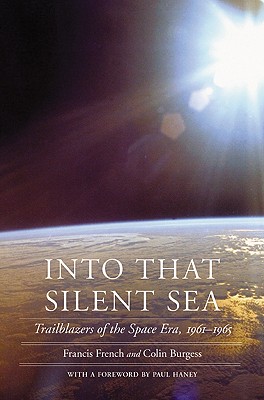 Into That Silent Sea: Trailblazers of the Space Era, 1961-1965 - Francis French