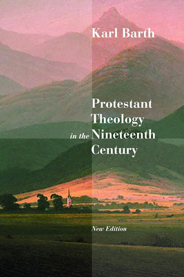 Protestant Theology in the Nineteenth Century: Its Background and History - Karl Barth