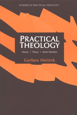 Practical Theology: History, Theory, Action Domains - Gerben Heitink