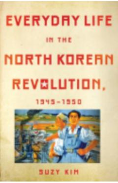Coperta cărții 'Everyday Life in the North Korean Revolution, 1945-1950 - Suzy Kim'