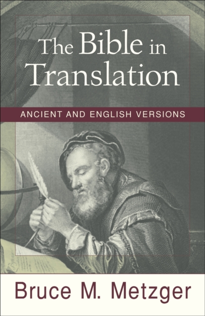Coperta cărții 'The Bible in Translation: Ancient and English Versions - Bruce M. Metzger'