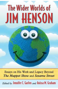 Poza produsului Wider Worlds of Jim Henson: Essays on His Work and Legacy Beyond the Muppet Show and Sesame Street - Jennifer C. Garlen