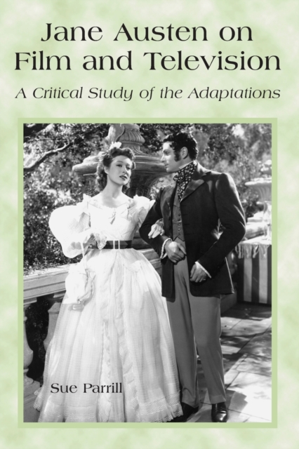 Jane Austen on Film and Television: A Critical Study of the Adaptations - Sue Parrill
