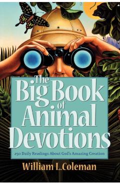 Coperta cărții 'The Big Book of Animal Devotions: 250 Daily Readings about God's Amazing Creation - William L. Coleman'