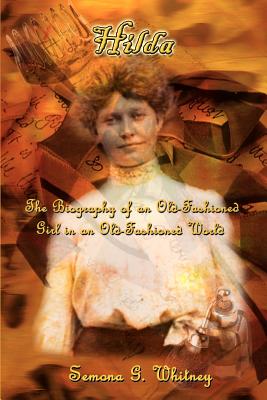 Coperta cărții 'Hilda: The Biography of an Old-Fashioned Girl in an Old-Fashioned World - Semona G. Whitney'