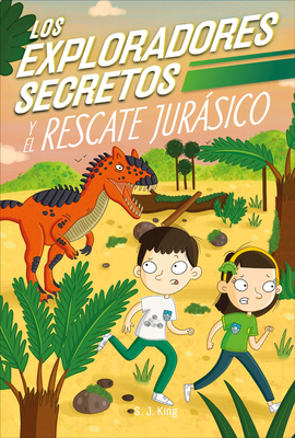 Los Exploradores Secretos Y El Rescate Jurásico (Secret Explorers Jurassic Rescue) - Sj King