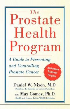 Coperta cărții 'The Prostate Health Program: A Guide to Preventing and Controlling Prostate Cancer - Daniel Nixon'