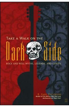 Coperta cărții 'Take a Walk on the Dark Side: Rock and Roll Myths, Legends, and Curses - R. Gary Patterson'