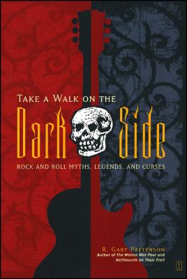 Coperta cărții 'Take a Walk on the Dark Side: Rock and Roll Myths, Legends, and Curses - R. Gary Patterson'