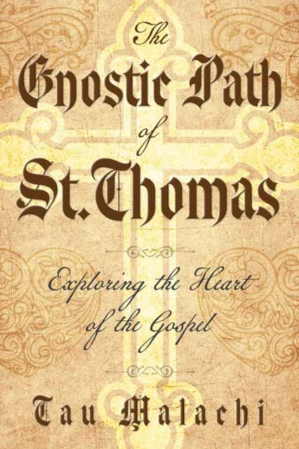 The Gnostic Path of St. Thomas: Exploring the Heart of the Gospel - Tau Malachi