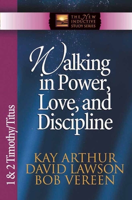 Walking in Power, Love, and Discipline: 1 & 2 Timothy/Titus - Kay Arthur