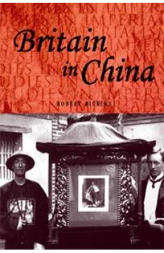 Coperta cărții 'Britain in China: Community, Culture and Colonialism, 1900-49 - Robert Bickers'