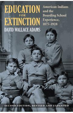 Poza produsului Education for Extinction: American Indians and the Boarding School Experience, 1875-1928 - David Wallace Adams