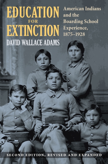 Education for Extinction: American Indians and the Boarding School Experience, 1875-1928 - David Wallace Adams