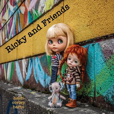 Ricky and Friends: Conversations I have with my dolls - Heidi Corley Barto