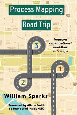 Process Mapping Road Trip: Improve organizational workflow in five steps - William Sparks