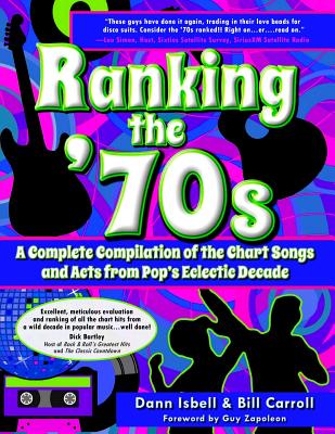 Ranking the '70s: A Complete Compilaton of the Chart Songs and Acts from Pop's Eclectic Decade - Bill Carroll