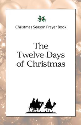 Christmas Season Prayer Book: The Twelve Days of Christmas - Daniel D. Schroeder