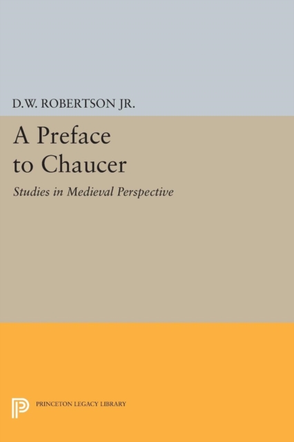 A Preface to Chaucer: Studies in Medieval Perspective - Durant Waite Robertson