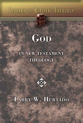 God in New Testament Theology - Larry W. Hurtado