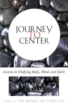Coperta cărții 'Journey to Center: Lessons in Unifying Body, Mind, and Spirit - Thomas Crum'