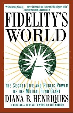 Coperta cărții 'Fidelity's World: The Secret Life and Public Power of the Mutual Fund Giant - Diana B. Henriques'