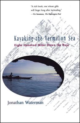 Coperta cărții 'Kayaking the Vermilion Sea: Eight Hundred Miles Down the Baja - Jonathan Waterman'
