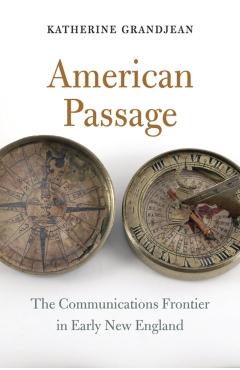 Coperta cărții 'American Passage: The Communications Frontier in Early New England - Katherine Grandjean'