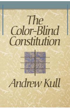 Coperta cărții 'The Color-Blind Constitution - Andrew Kull'