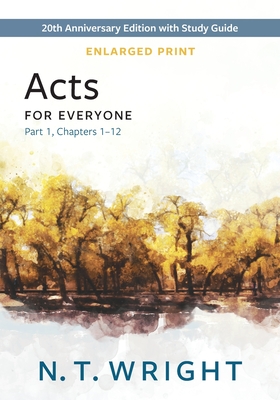 Coperta cărții 'Acts for Everyone, Part 1, Enlarged Print: 20th Anniversary Edition with Study Guide, Chapters 1-12 - N. T. Wright'