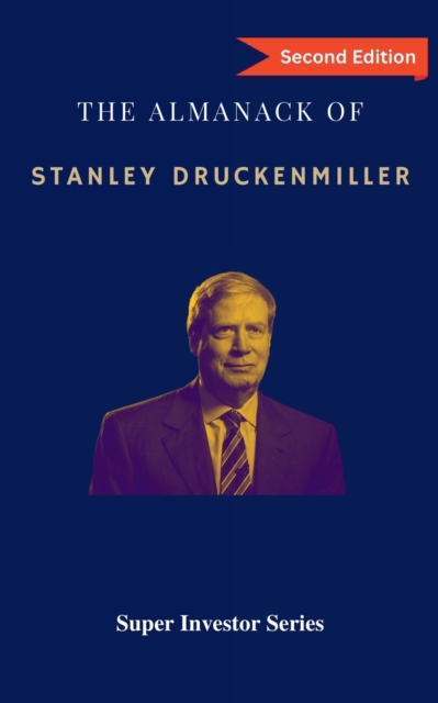 The Almanack of Stanley Druckenmiller: From Over 40 Years of Investing Wisdom with Quantum Fund and Duquesne Capital Management - Rui Zhi Dong