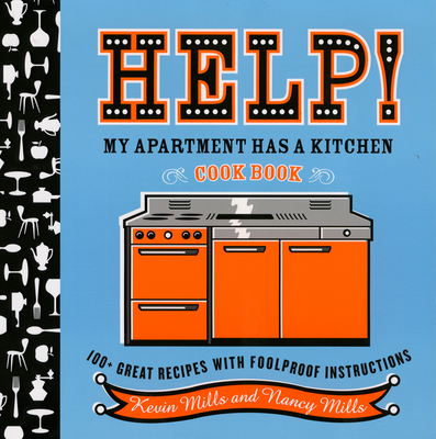 Help! My Apartment Has a Kitchen Cookbook: 100 + Great Recipes with Foolproof Instructions - Nancy Mills