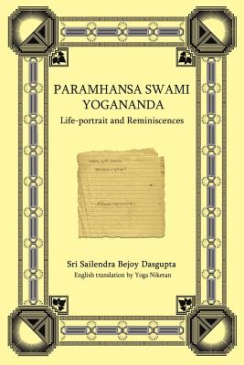 Paramhansa Swami Yogananda: Life-Portrait and Reminiscences - Yoga Niketan