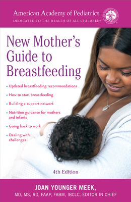 The American Academy of Pediatrics New Mother's Guide to Breastfeeding (Revised Edition): Completely Revised and Updated Fourth Edition - American Academy Of Pediatrics