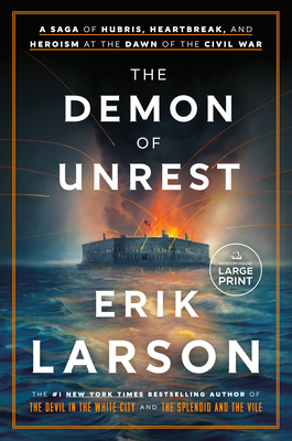 The Demon of Unrest: A Saga of Hubris, Heartbreak, and Heroism at the Dawn of the Civil War - Erik Larson