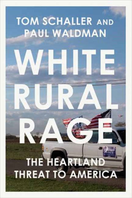 White Rural Rage: The Threat to American Democracy - Tom Schaller