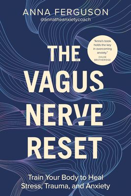 The Vagus Nerve Reset: Train Your Body to Heal Stress, Trauma, and Anxiety - Anna Ferguson