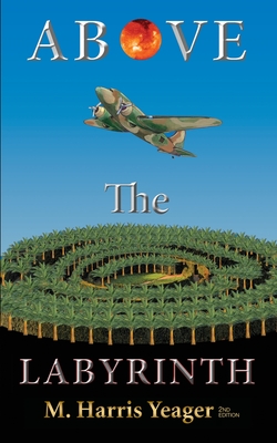 Above The Labyrinth: 2nd Edition - M. Harris Yeager