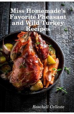 Coperta cărții 'Miss Homemade's Favorite Pheasant and Wild Turkey Recipes - Raschell Celleste'