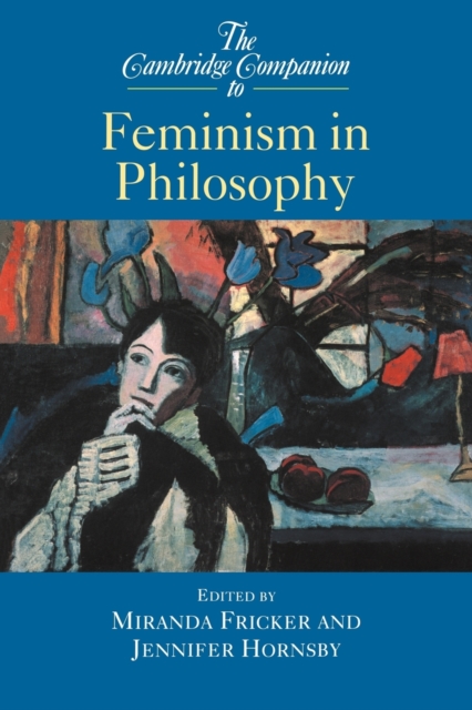 The Cambridge Companion to Feminism in Philosophy - Miranda Fricker