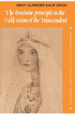 Coperta cărții 'The Feminine Principle in the Sikh Vision of the Transcendent - Nikky-guninder Kaur Singh'