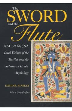 Poza produsului The Sword and the Flute: Kali and Krsna: Dark Visions of the Terrible and Sublime in Hindu Mythology - David Kinsley