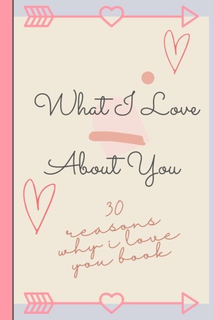 Reasons Why I Love You: 30 Reasons Why I Love You! Fill and customize journal with cute romantic reasons why you love your partner and love qu - Nichoolee Crristtens
