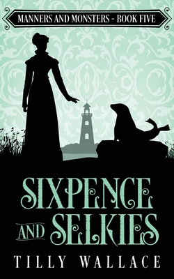 Sixpence and Selkies - Tilly Wallace