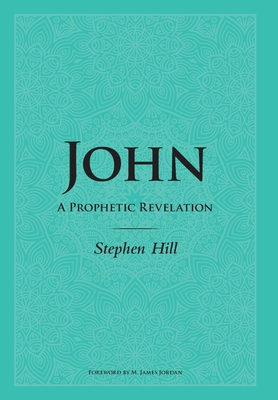 John: A Prophetic Revelation - Stephen Hill