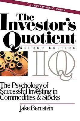 The Investor's Quotient: The Psychology of Successful Investing in Commodities & Stocks - Jake Bernstein