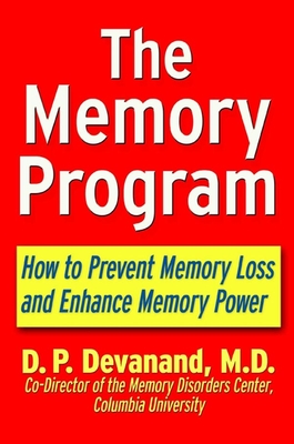 The Memory Program: How to Prevent Memory Loss and Enhance Memory Power - D. P. Devanand